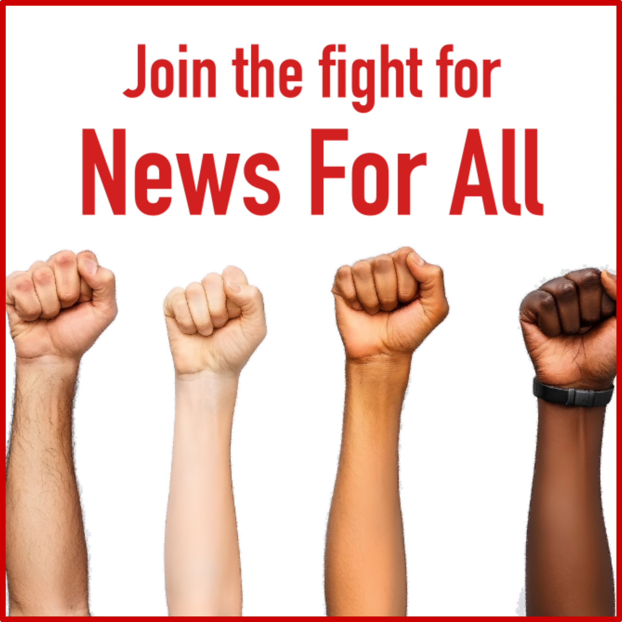 Four raised fists below the words "fight for News For All"